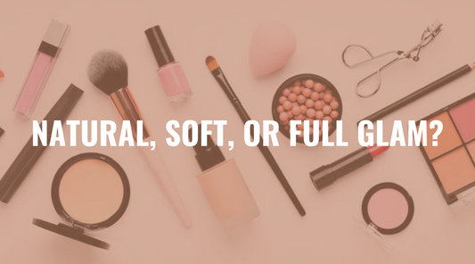 Natural Glam vs. Soft Glam vs. Full Glam: Decoding Makeup Styles