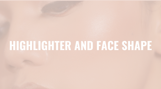 How to Use Highlighter for Every Face Shape: A Makeup Artist's Guide