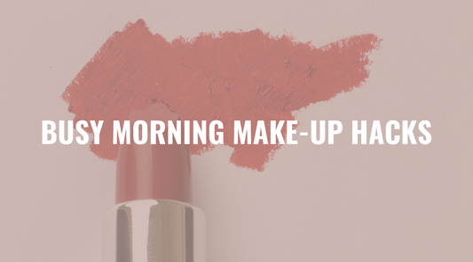 Makeup Hacks for Busy Mornings